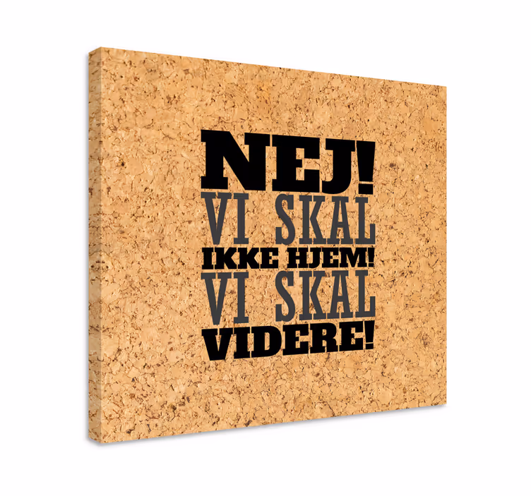 Nej! Vi skal ikke hjem! Vi skal videre! Lærred - TenStickers