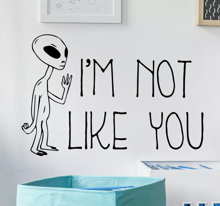 Dekorativt klistermærke, not like you alien - TenStickers