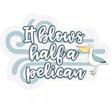 Det blæser en halv pelikan citat vægmærke - TenStickers