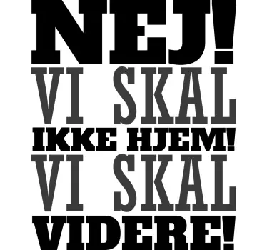 Vi skal ikke hjem, vi vil gå på citat vægskilt - TenStickers