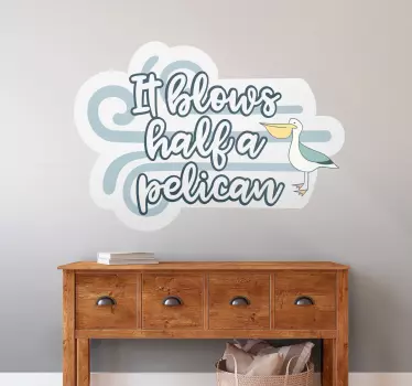 Det blæser en halv pelikan citat vægmærke - TenStickers