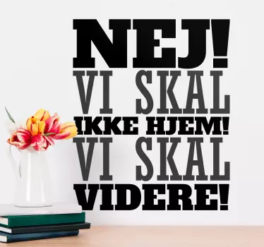 Vi skal ikke hjem, vi vil gå på citat vægskilt - TenStickers