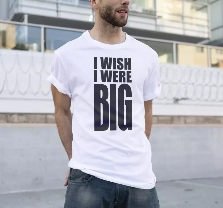 I wish i was big original t shirt  - TenStickers