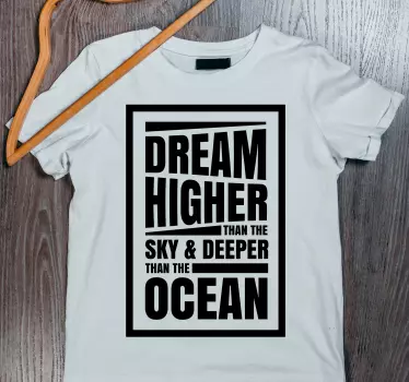 Original t-shirt drøm højere inspirerende citat - TenStickers