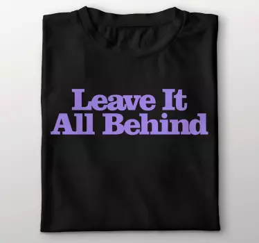 Original t-shirt efterlad det hele bag dig - TenStickers