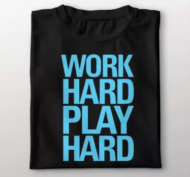 "work hard play hard" t-shirt - TenStickers